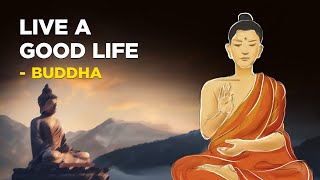 5 Buddhist Ways Of Living A Good Life - Buddha (Buddhism)