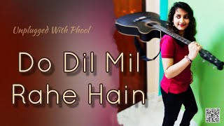 Do Dil Mil Rahe Hain Song Cover By Phool | Unplugged Cover Songs