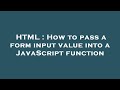 HTML : How to pass a form input value into a JavaScript function