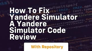 How to fix yandere simulator a yandere simulator code review