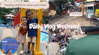 VLOG #37 || JADWAL KE PASAR MINGGUAN LANJUT AJAK ABANG ADE KE WATER PARK