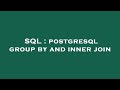 SQL : postgresql group by and inner join