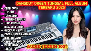 ORGEN TUNGGAL TERBARU NONSTOP FULL BASS VIRAL 2025 ALBUM DANGDUT PALING LARIS DANGDUT ELECTON ENAK