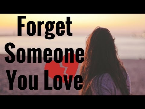 How to Forget Someone You Love How to Forget Someone You Love