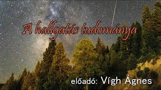 A hallgatás tudománya - Vígh Ágnes