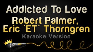 Robert Palmer, Eric 'ET' Thorngren - Addicted To Love (Karaoke Version)