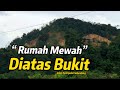 Diatas Bukit ada Rumah Mewah !! Jalan Sempalai SEBEDANG mendapatkan view yang sangat Indah