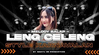 DJ LENG CELENG STYLE KARNAVAL TERBARU | DJ REMIX BASS HOREG X MELODY BALAP