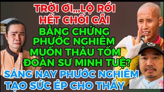 TRỜI ƠI,,,LỘ RỒI HẾT CHỐI CÃI BẰNG CHỨNG PHƯỚC NGHIÊM MUỐN THÂU TÓM ĐOÀN?SÁNG NAY PN TẠO SỨC ÉP THẦY