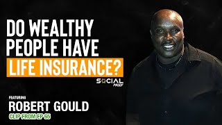 Do Wealthy People have Life Insurance? - Robert Gould