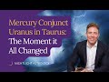 Mercury Conjunct Uranus in Taurus: The Moment it All Changed