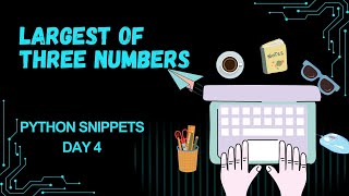 Day 4 | Largest of Three Numbers in Python | Python Snippets Series | College Practicals #muskernel