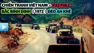 Chiến tranh Việt Nam - Tập 22 Full | BẮC BÌNH ĐỊNH - ĐÈO AN KHÊ | 1972 (Bản Full)