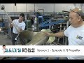 Salty Jobs - Ep. 3: Frank & Jimmie's Propeller