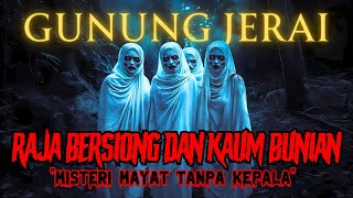 KISAH SERAM GUNUNG JERAI | KOLAM AIR RAJA BERSIONG | MAY4T REMAJA TANPA KEPALA ANGKARA BUNIAN‼️