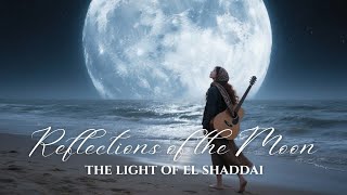 Reflections of the Moon - The Light of El Shaddai - James 1:17, Gen 1:14-17