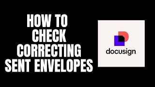 How To Check Correcting Sent Envelopes DocuSign Tutorials