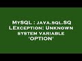 MySQL : java.sql.SQLException: Unknown system variable 'OPTION'