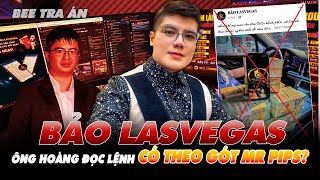 SỰ THẬT VỀ BẢO LASVEGAS, ÔNG HOÀNG  ĐỌC LỆNH CÓ THEO GÓT MR PIPS?