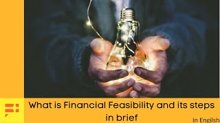 What is Financial Feasibility (In English) and its steps in brief.