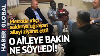 Süleyman Soylu Metroda Irkçı Saldırıya Uğrayan Aileyi Ziyaret Etti! O Aileye Bunları Söyledi!