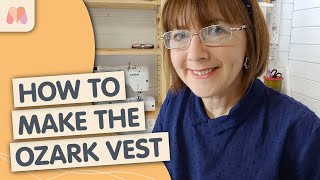 How to Make the Ozark Vest | Wardrobe by Me Sewalong