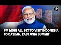 PM Modi to attend ASEAN, East Asia Summit meetings in Indonesia next week