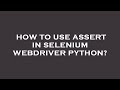 How to use assert in selenium webdriver python?