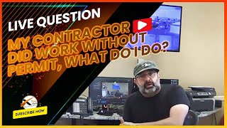 Building Permit Process Question - My contractor did work without a Permit, What do I do?