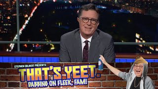 Stephen Colbert Presents: That's Yeet. Dabbing On Fleek, Fam!