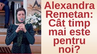 Alexandra Remetan: Cât timp mai este pentru noi?