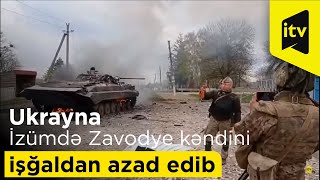 Ukrayna Silahlı Qüvvələri İzümdə Zavodye kəndini işğaldan azad edib-Mənbə: УНІАН