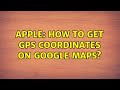 Apple: How to get GPS Coordinates on Google Maps?