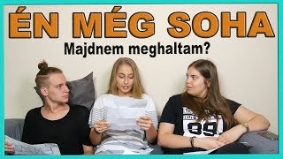 ÉN MÉG SOHA - MAJDNEM MEGHALTAM??