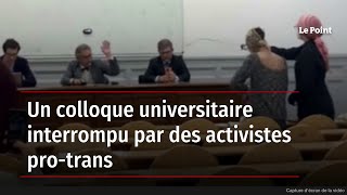 Un colloque universitaire interrompu par des activistes pro-trans