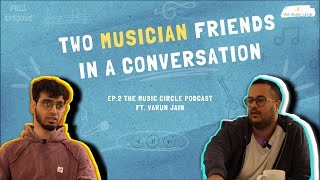 Setting Yourself Apart as a Musician | Ep.2 The Music Circle Podcast Ft. @varun_wave