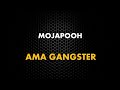 MOJAPOOH - AMA GANGSTER