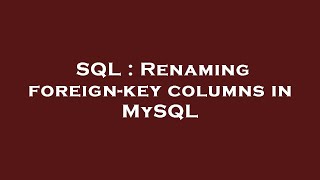 SQL : Renaming foreign-key columns in MySQL