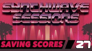 Synthwave Sessions 27: Saving Scores