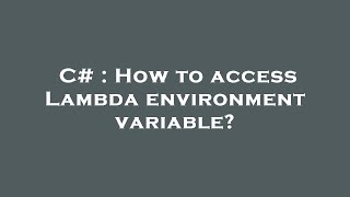 C# : How to access Lambda environment variable?