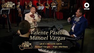 Que Chulos Ojos - Valente Pastor y Manuel Vargas - Noche, Boleros y Son