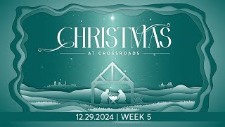 12.29.2024 Christmas at Crossroads | Week 5