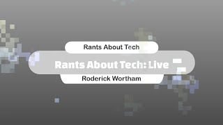 Rants About Tech Live:  Monday December 16 2024