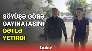 Söyüşə görə qayınatasını qətlə yetirdi - BAKU TV