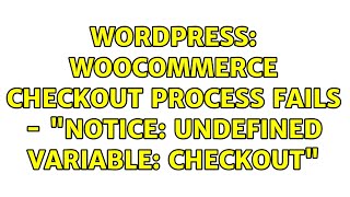 Wordpress: WooCommerce checkout process fails - "Notice: Undefined variable: checkout"