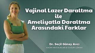 Vajinal Lazer Daraltma ile Ameliyatla Daraltma Arasındaki Farklar