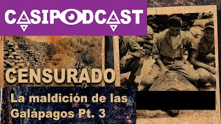 Casipodcast: La maldición de las Galápagos Pt.3 (Censurado)