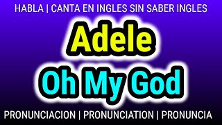 Oh My God | Adele | Como hablar cantar con pronunciacion en ingles traducida español