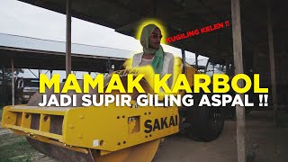 MAMAK KARBOL JADI SUPIR GILING ASPAL!!! #karbol #karbolgilak