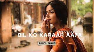 Dil Ko Karaar Aaya | Slowed + Reverb | Neha Kakkar And Yasser Desai | MusicBass